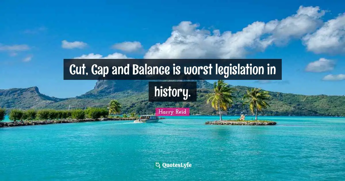 Cut, Cap and Balance is worst legislation in history.