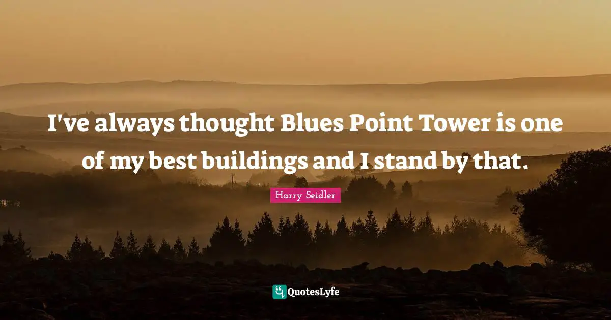 I've always thought Blues Point Tower is one of my best buildings and I stand by that.