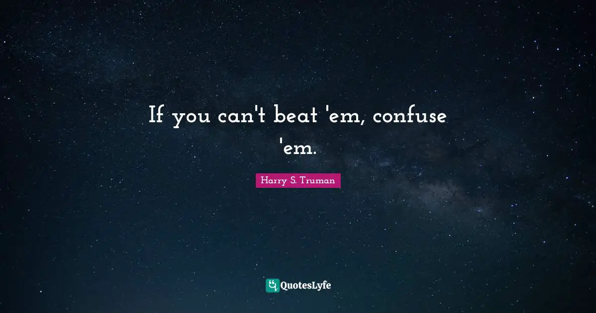 If you can't beat 'em, confuse 'em.