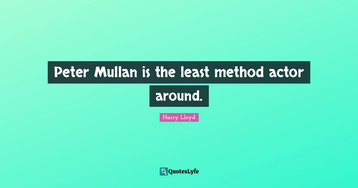 Peter Mullan is the least method actor around.