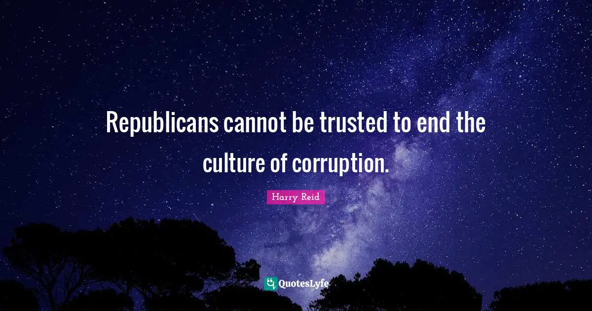 Republicans cannot be trusted to end the culture of corruption.