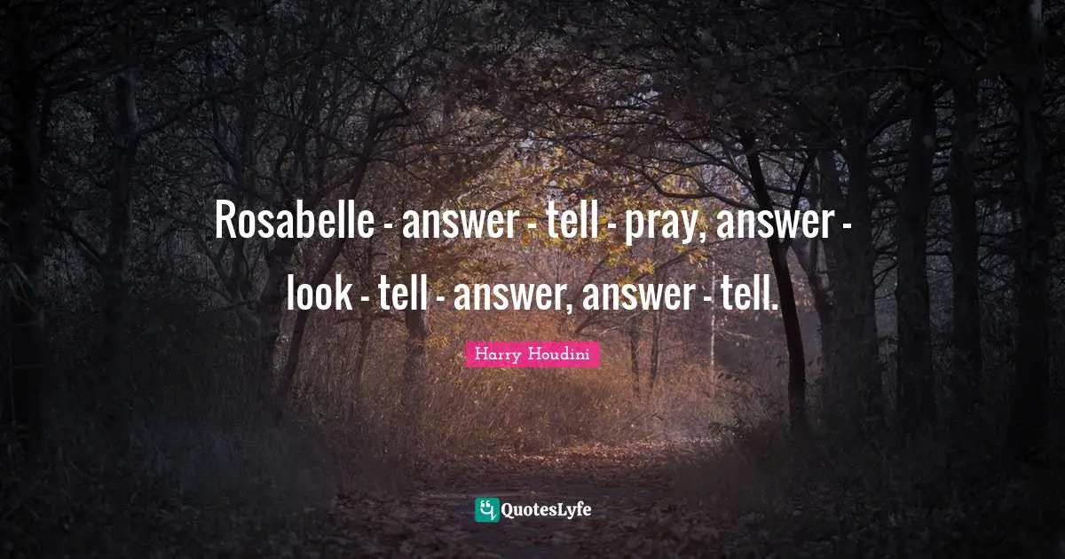 Rosabelle - answer - tell - pray, answer - look - tell - answer, answer - tell.