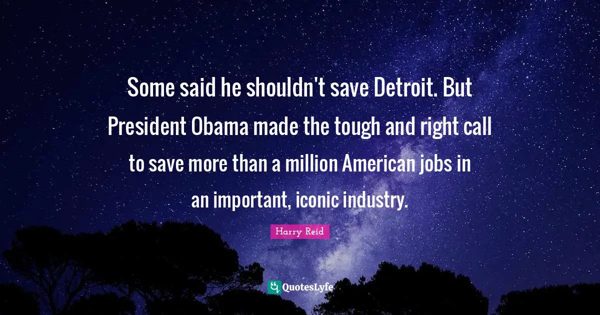 Some said he shouldn't save Detroit. But President Obama made the tough and right call to save more than a million American jobs in an important, iconic industry.