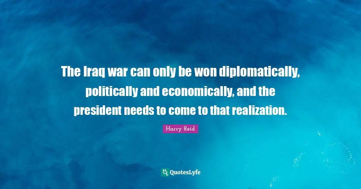 The Iraq war can only be won diplomatically, politically and economically, and the president needs to come to that realization.
