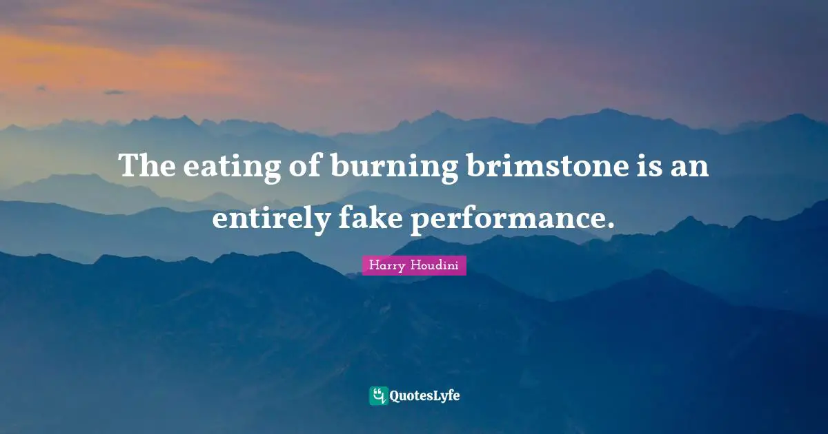 The eating of burning brimstone is an entirely fake performance.