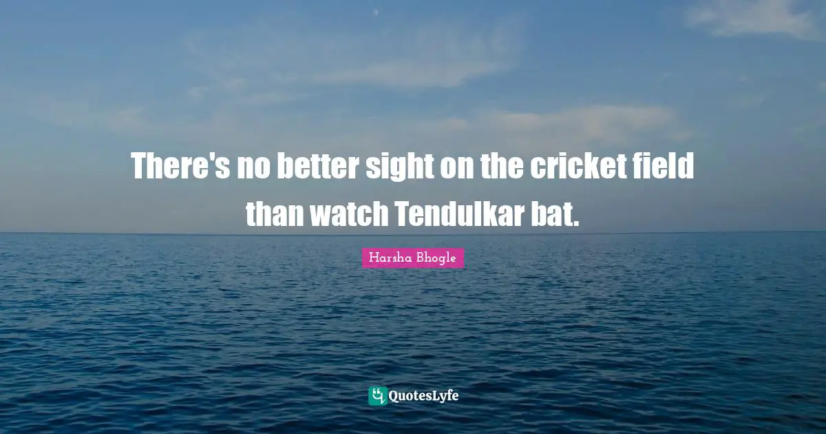 There's no better sight on the cricket field than watch Tendulkar bat.
