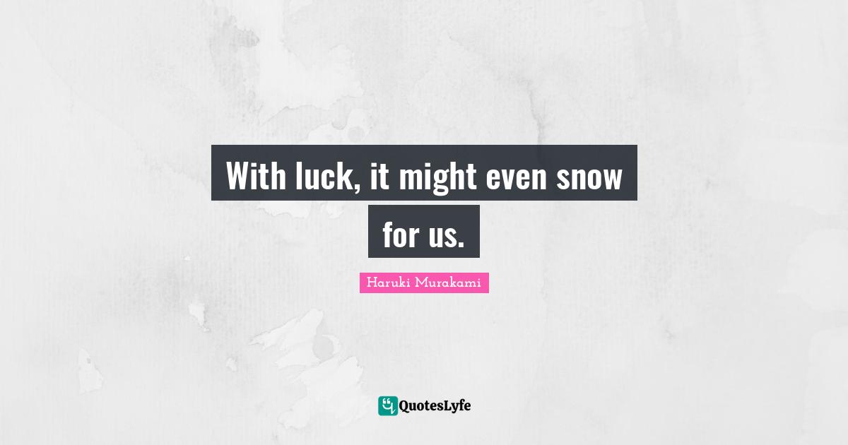 With luck, it might even snow for us.