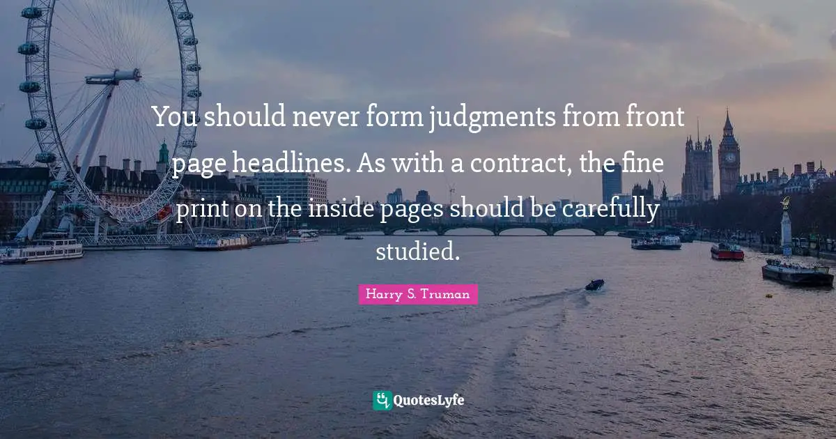 You should never form judgments from front page headlines. As with a contract, the fine print on the inside pages should be carefully studied.