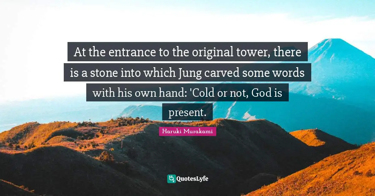 At the entrance to the original tower, there is a stone into which Jung carved some words with his own hand: 'Cold or not, God is present.