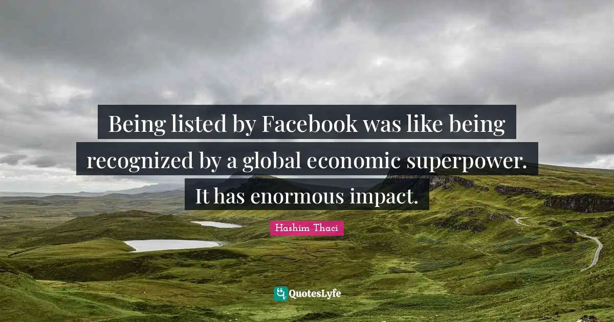Being listed by Facebook was like being recognized by a global economic superpower. It has enormous impact.