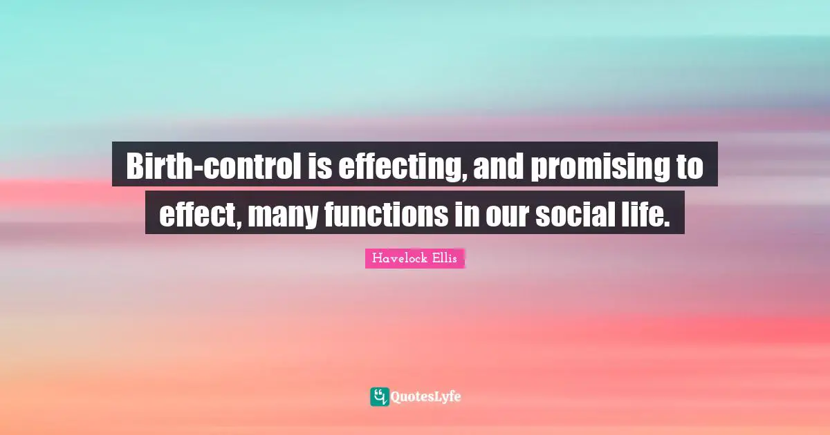 Birth-control is effecting, and promising to effect, many functions in our social life.