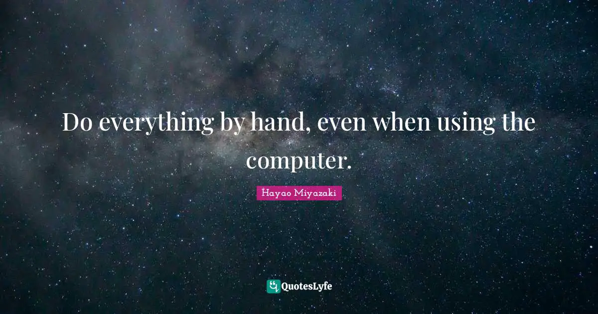 Do everything by hand, even when using the computer.