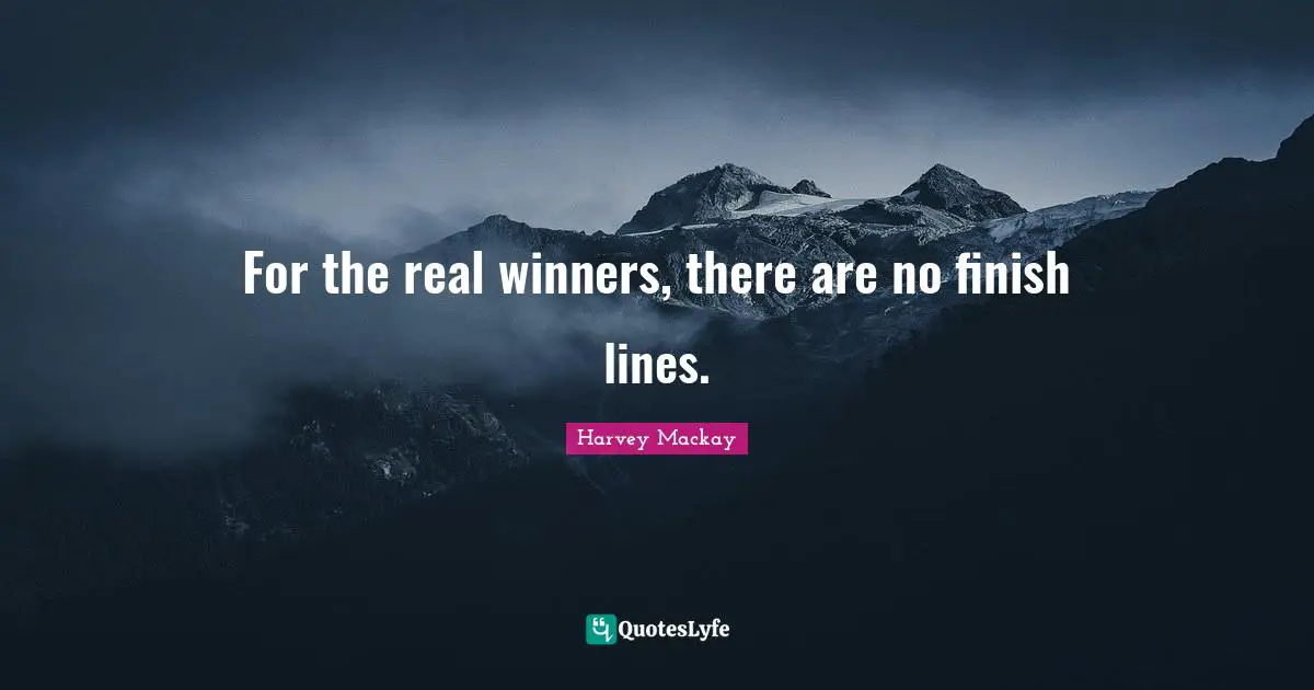 For the real winners, there are no finish lines.