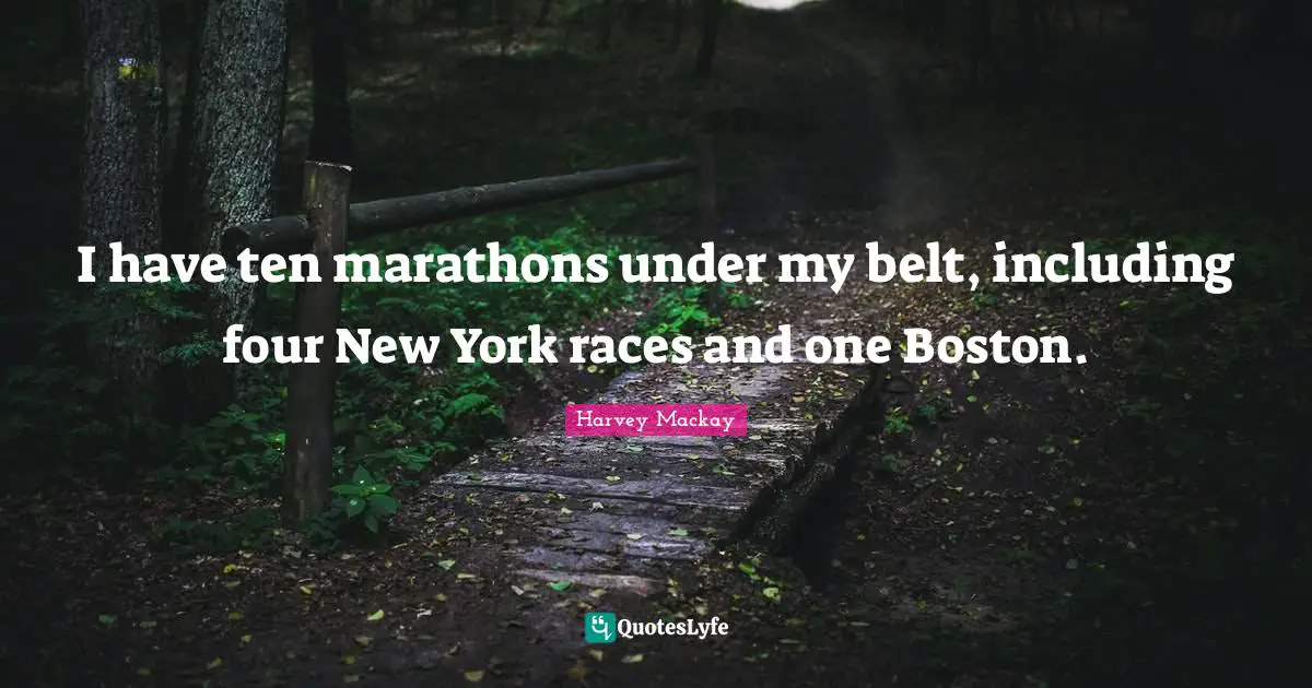 I have ten marathons under my belt, including four New York races and one Boston.