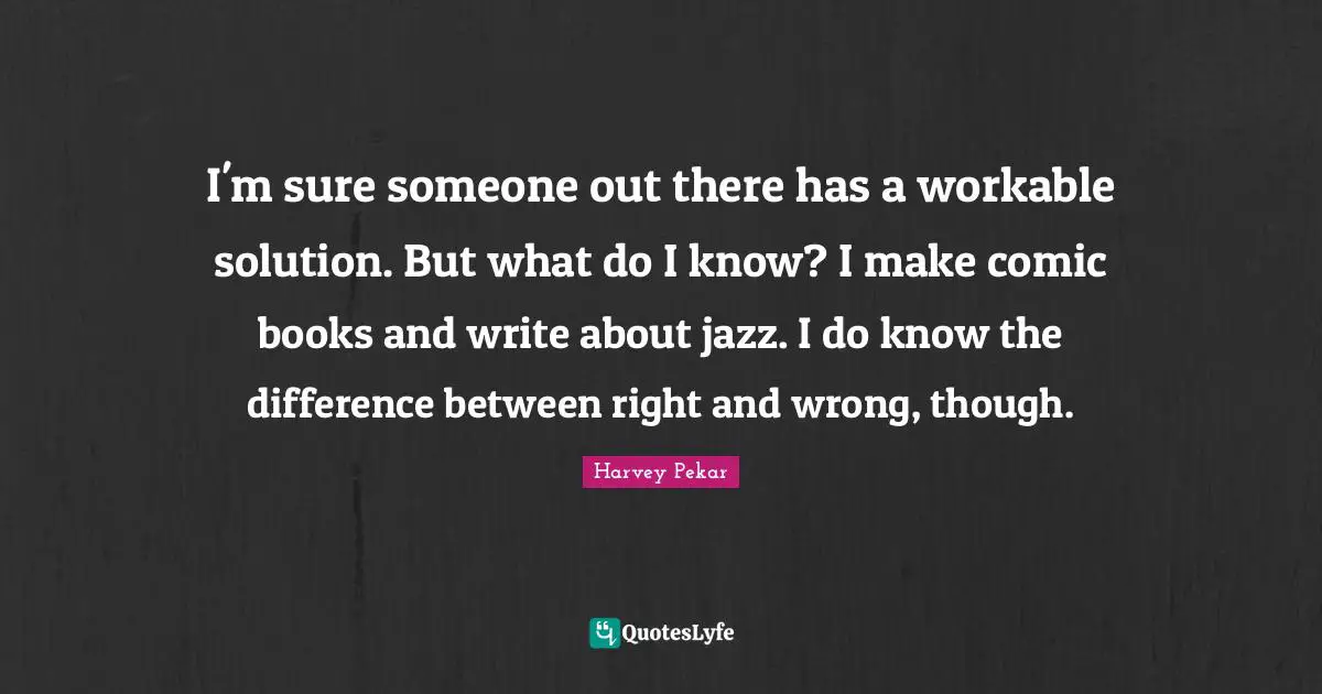 I'm sure someone out there has a workable solution. But what do I know? I make comic books and write about jazz. I do know the difference between right and wrong, though.