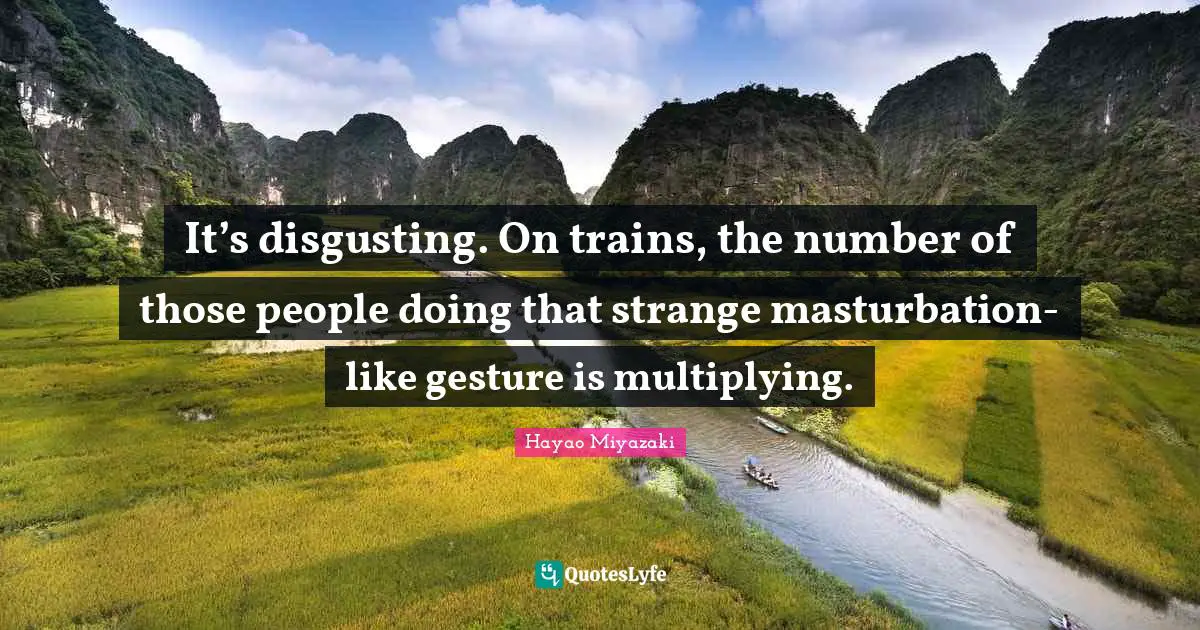 It’s disgusting. On trains, the number of those people doing that strange masturbation-like gesture is multiplying.