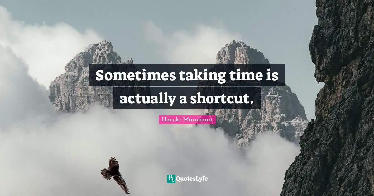 Sometimes taking time is actually a shortcut.