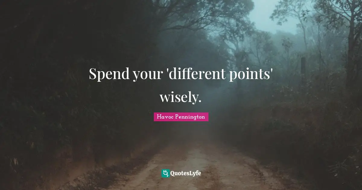 Ty Pennington Quotes: "Spend your 'different points' wisely."