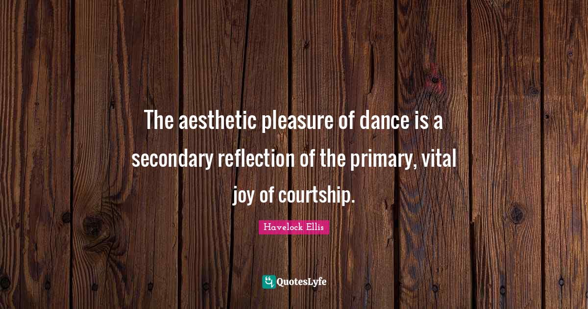 The aesthetic pleasure of dance is a secondary reflection of the prima