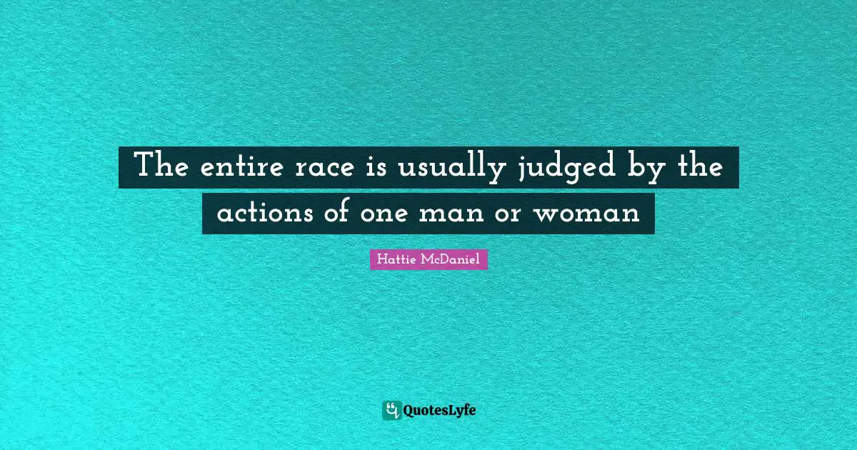 The entire race is usually judged by the actions of one man or woman