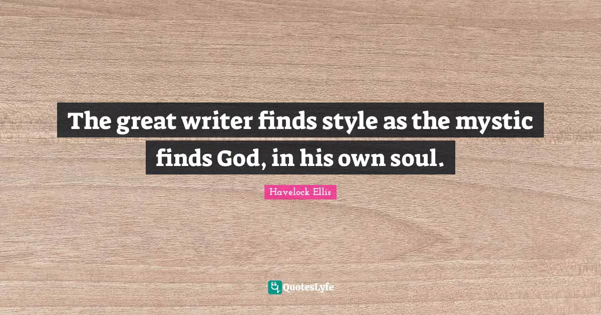 The great writer finds style as the mystic finds God, in his own soul.