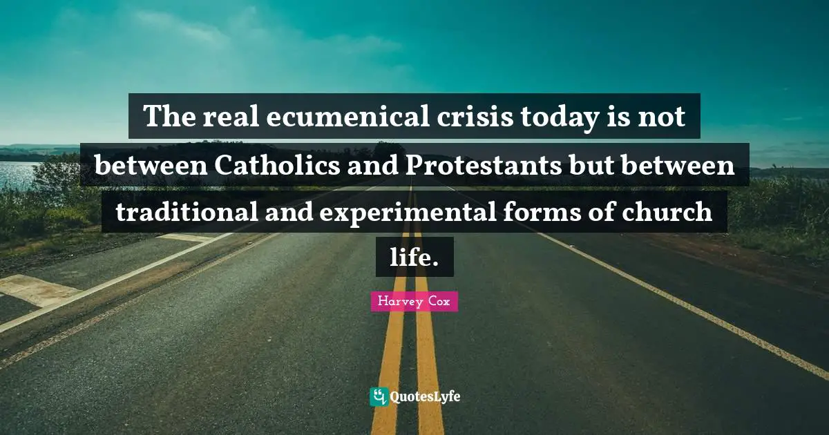 The real ecumenical crisis today is not between Catholics and Protestants but between traditional and experimental forms of church life.