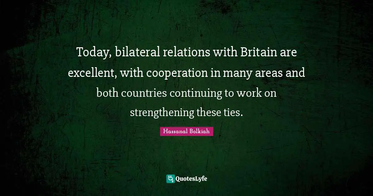 Today, bilateral relations with Britain are excellent, with cooperation in many areas and both countries continuing to work on strengthening these ties.