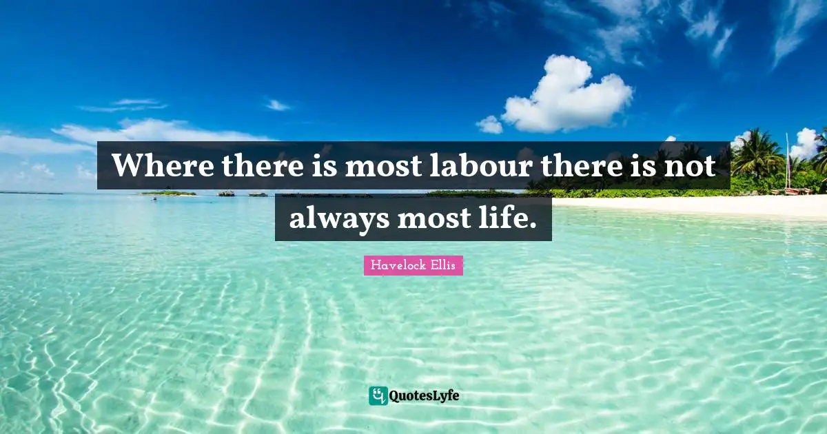 Where there is most labour there is not always most life.