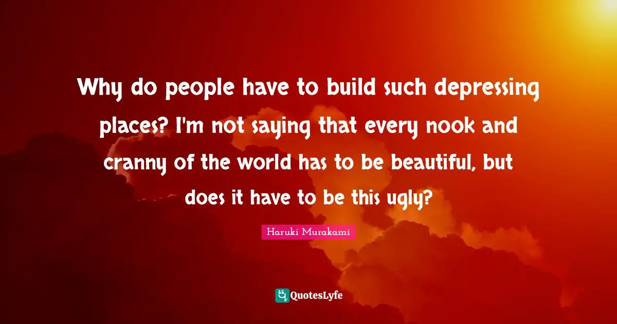 Why do people have to build such depressing places? I'm not saying that every nook and cranny of the world has to be beautiful, but does it have to be this ugly?