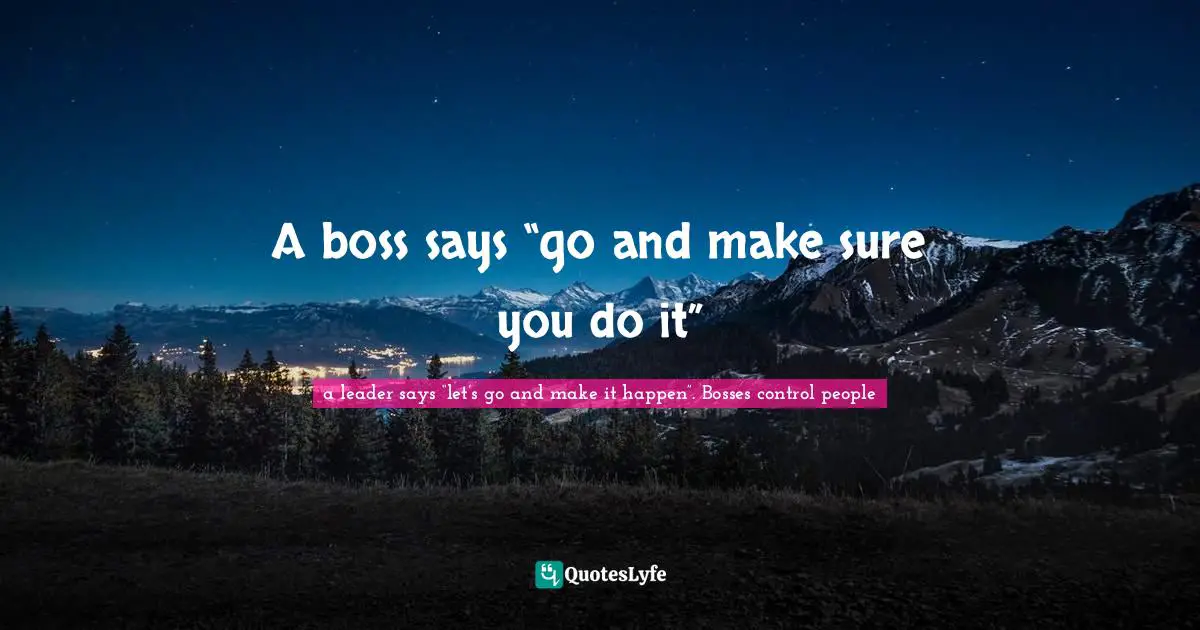 A boss says “go and make sure you do it”