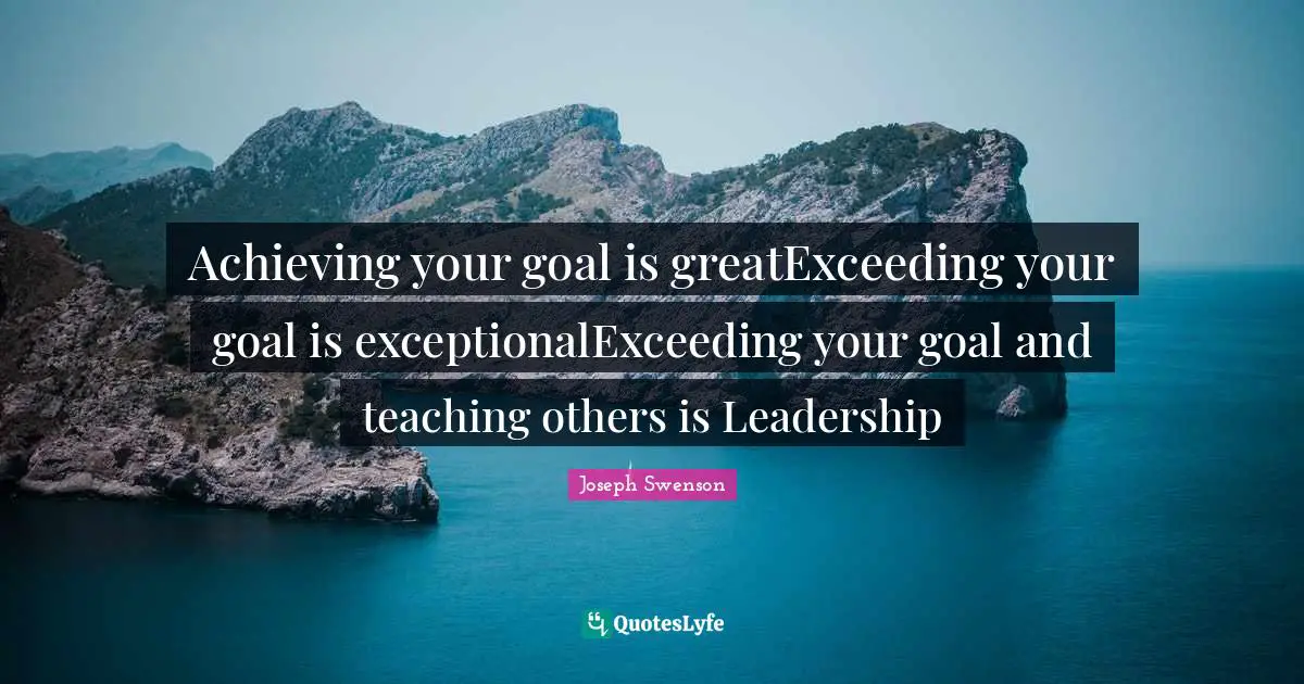 Leadership Development Quotes: "Achieving your goal is greatExceeding your goal is exceptionalExceeding your goal and teaching others is Leadership"