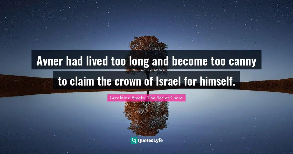Avner had lived too long and become too canny to claim the crown of Israel for himself.