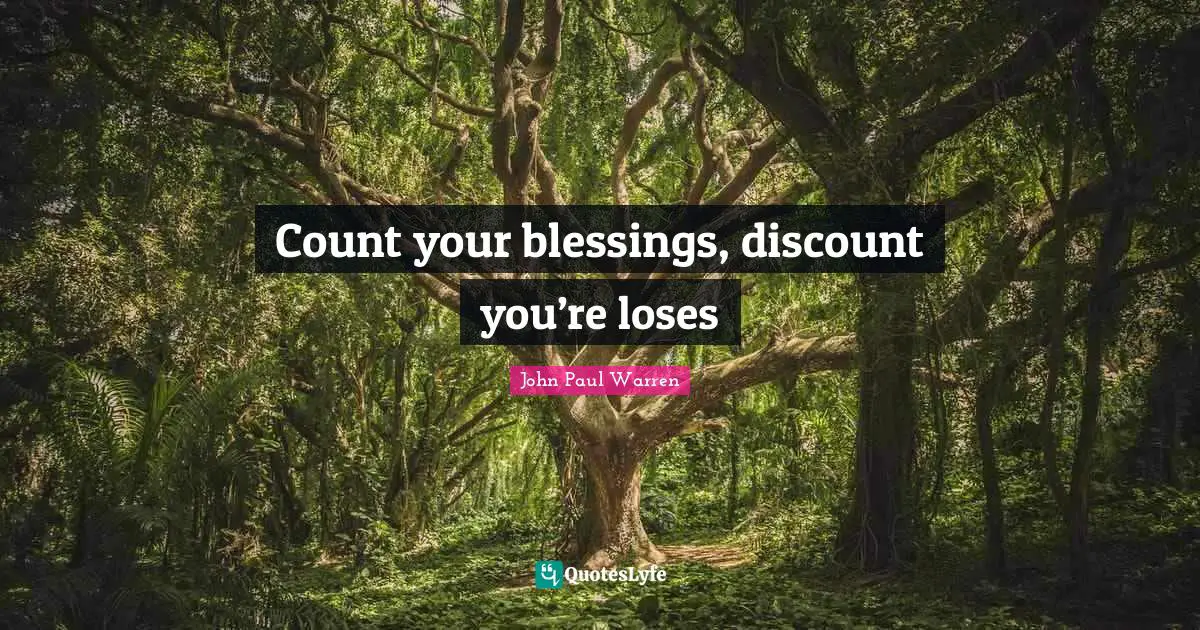Count your blessings, discount you’re loses