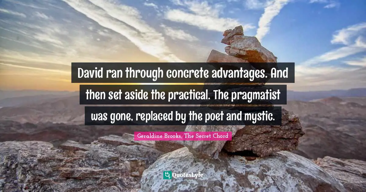 David ran through concrete advantages. And then set aside the practical. The pragmatist was gone, replaced by the poet and mystic.
