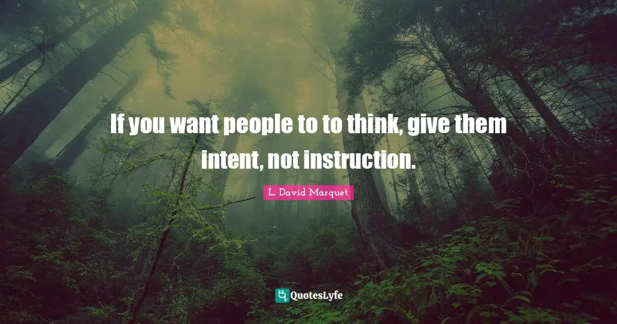 If you want people to to think, give them intent, not instruction.