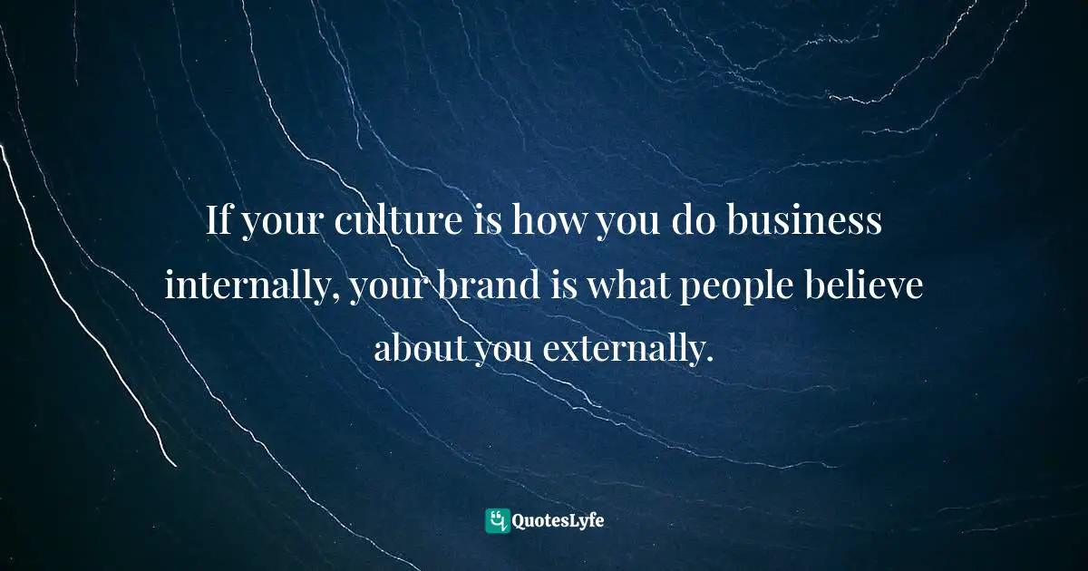 Amber Hurdle, The Bombshell Business Woman: How To Become A Bold, Brave, And Successful Female Entrepreneur Quotes: "If your culture is how you do business internally, your brand is what people believe about you externally."