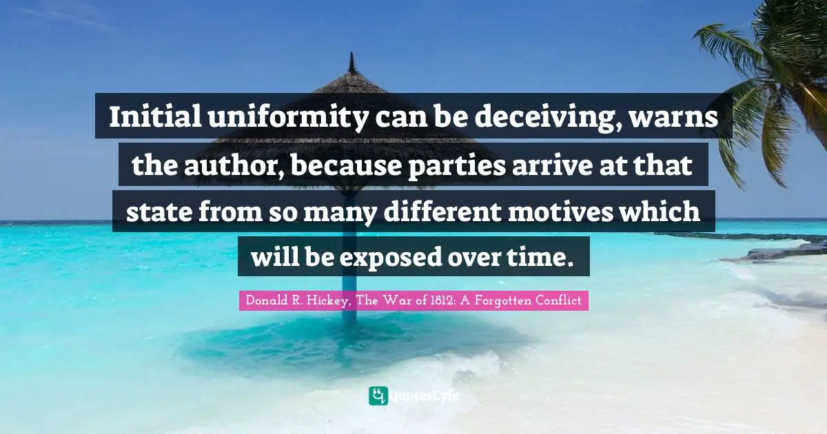 Initial uniformity can be deceiving, warns the author, because parties arrive at that state from so many different motives which will be exposed over time.