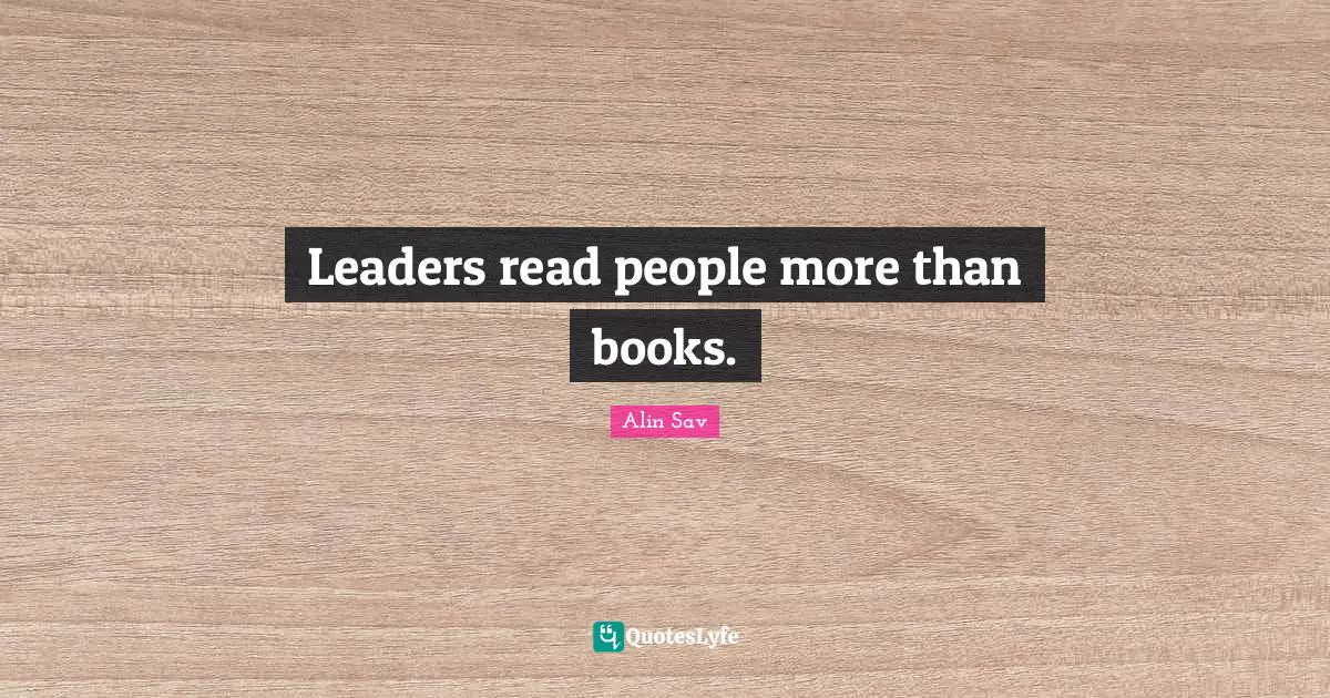 Leaders read people more than books.
