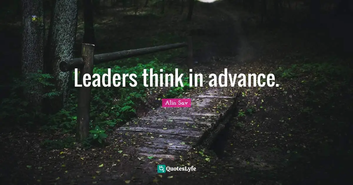 Leaders think in advance.
