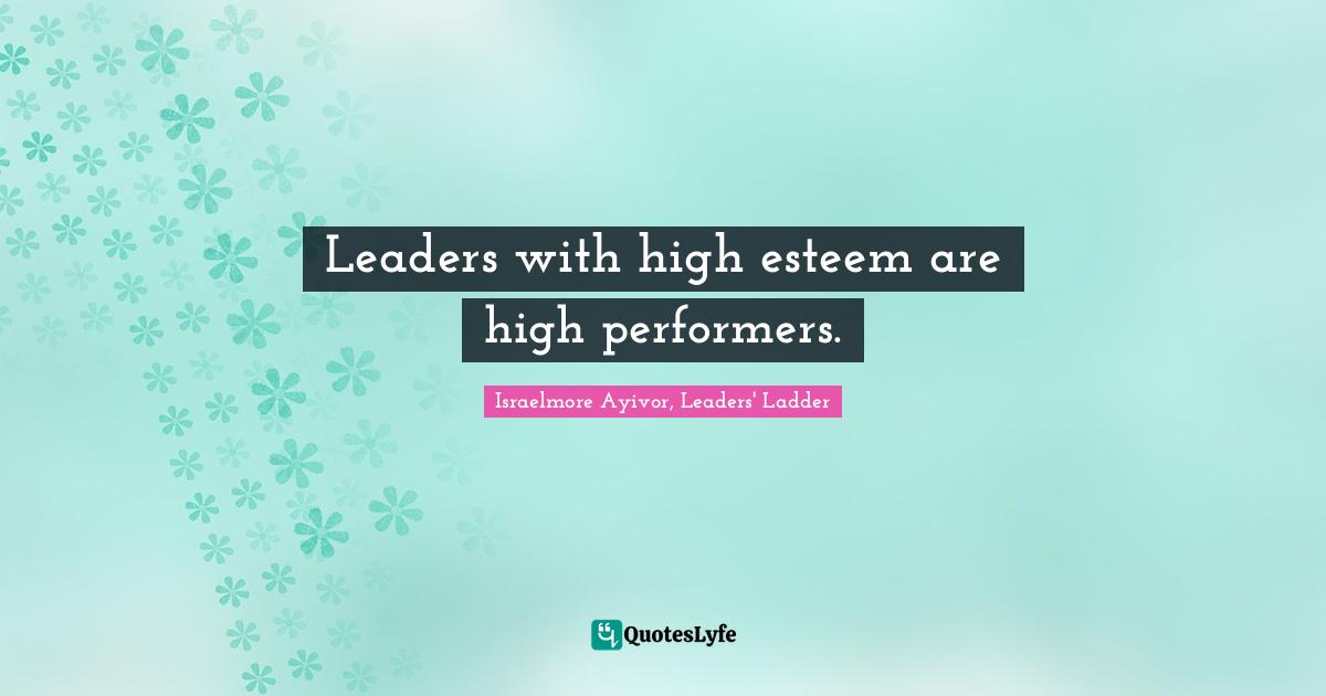 High Self Esteem Quotes: "Leaders with high esteem are high performers."