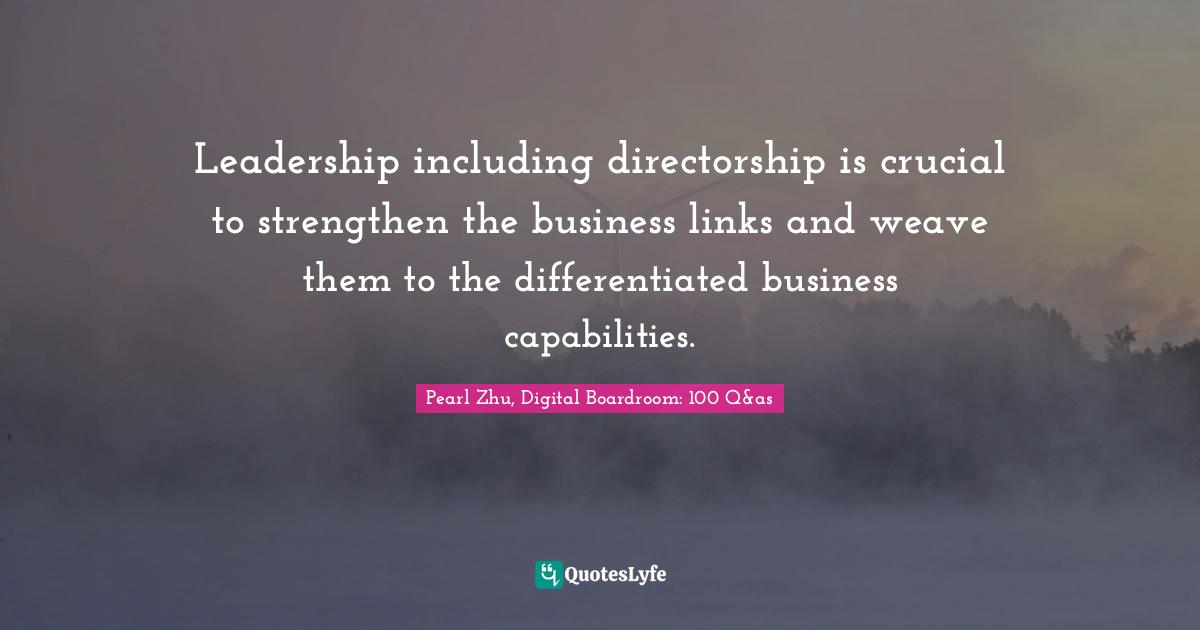Leadership including directorship is crucial to strengthen the business links and weave them to the differentiated business capabilities.