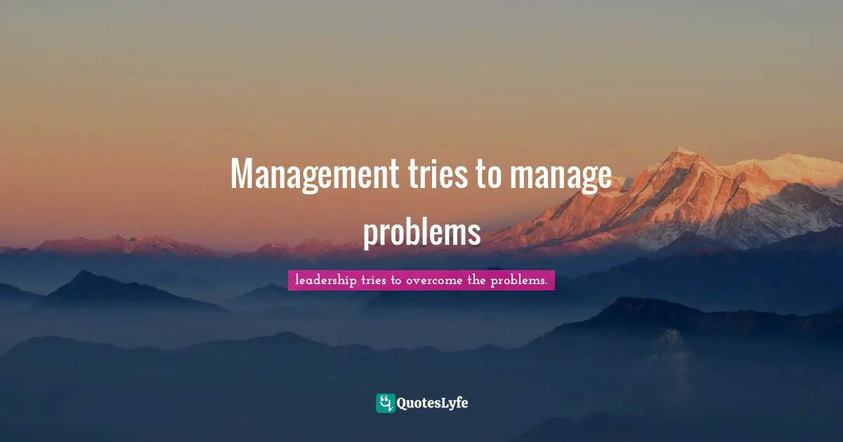 Management tries to manage problems