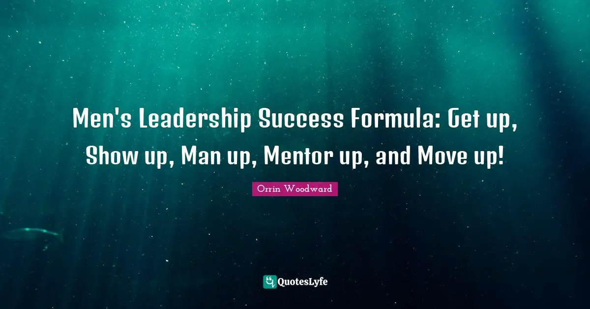 Men's Leadership Success Formula: Get up, Show up, Man up, Mentor up, and Move up!