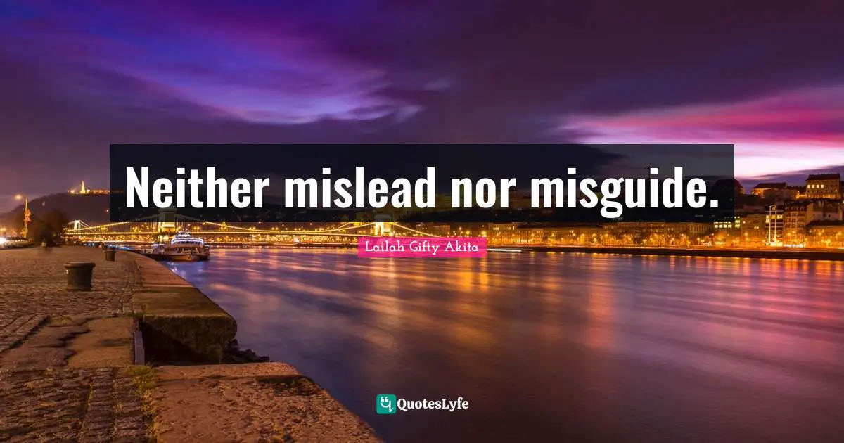 Neither mislead nor misguide.