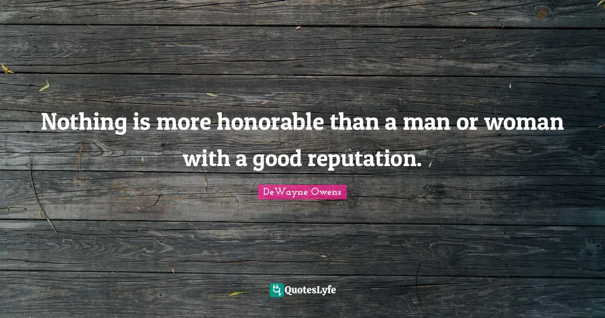 Leadership Development Quotes: "Nothing is more honorable than a man or woman with a good reputation."