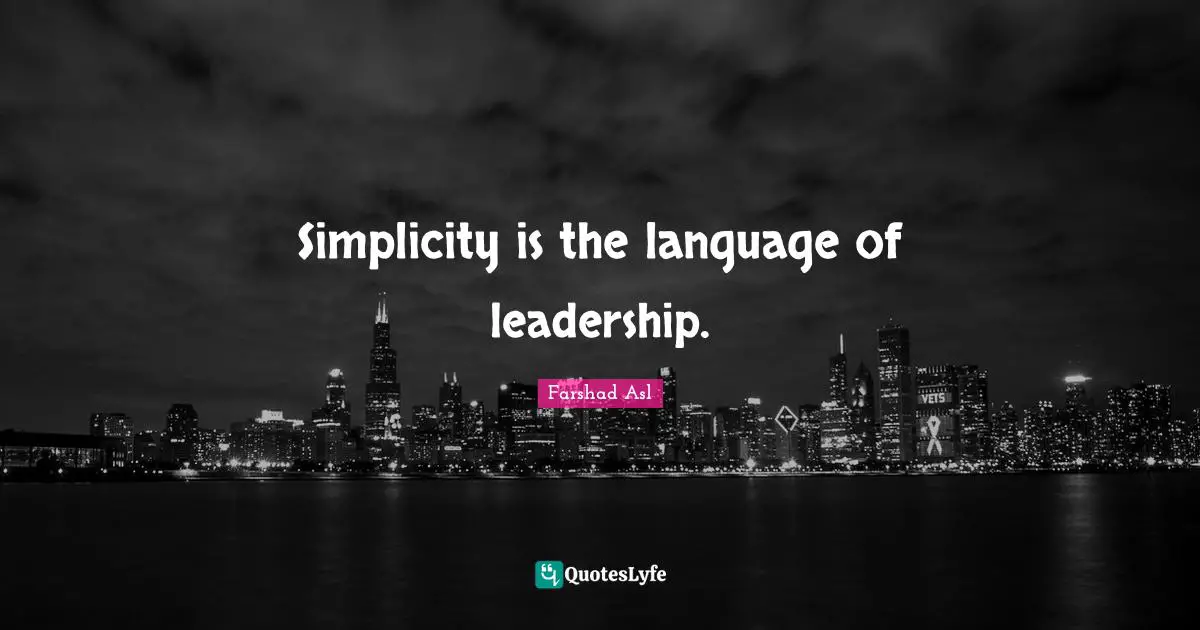 Simplicity is the language of leadership.