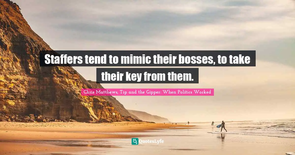 Q-Tip Quotes: "Staffers tend to mimic their bosses, to take their key from them."