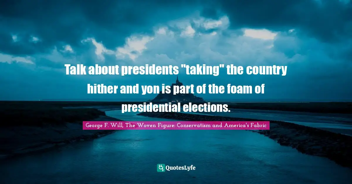 Talk about presidents "taking" the country hither and yon is part of the foam of presidential elections.
