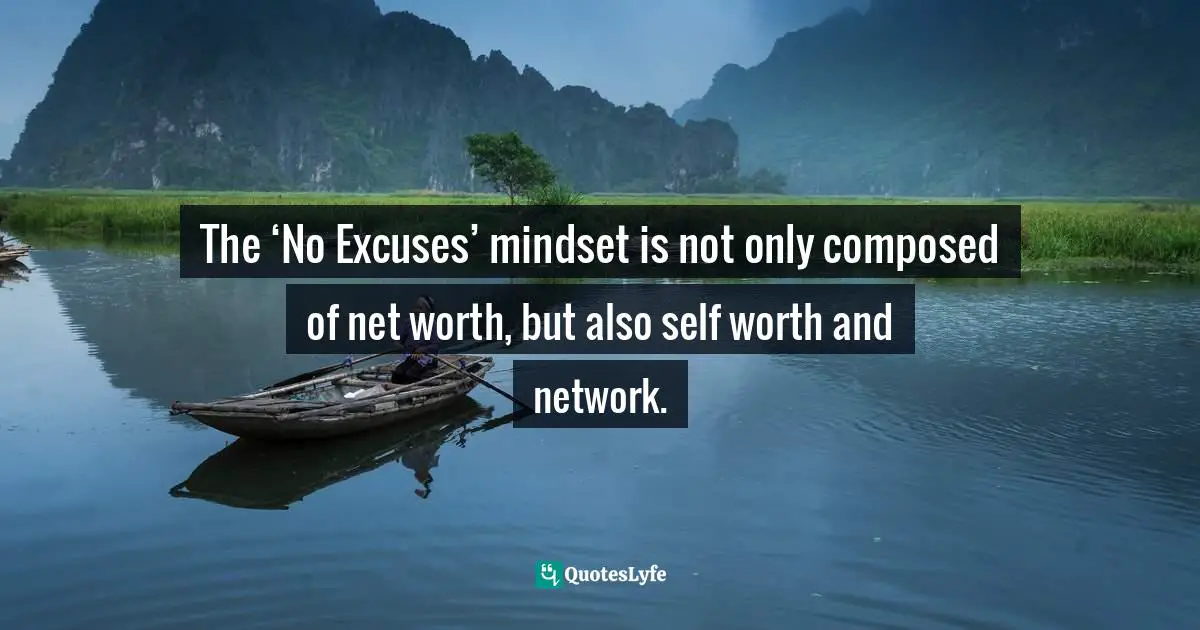 The ‘No Excuses’ mindset is not only composed of net worth, but also self worth and network.