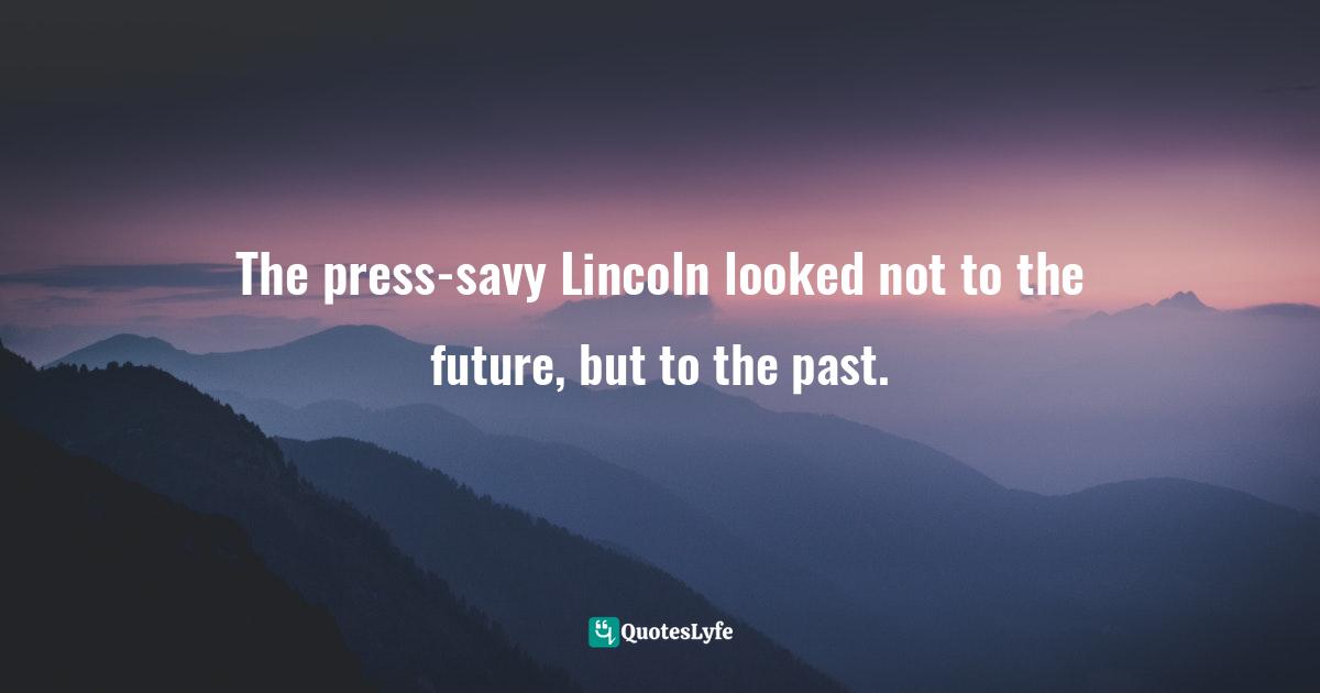 The press-savy Lincoln looked not to the future, but to the past.